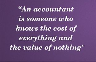 Accountants know the costs of everything but the value of nothing